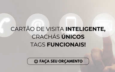 Cartão de Visita Inteligente, Crachás ou TAGs