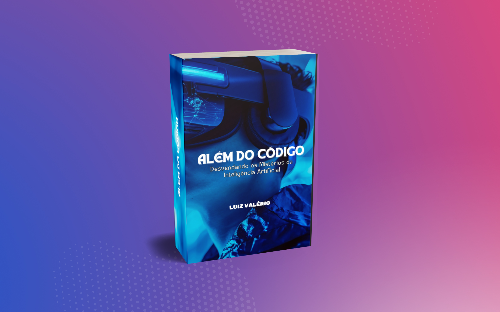 ALÉM DO CÓDIGO - Desvendando os Mistérios da Inteligência Artificial