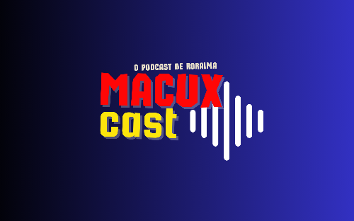 Macuxicast